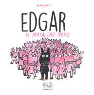 Edgar il maialino nero. Ediz. a colori di Alan Mets edito da Edizioni Clichy