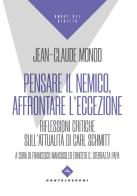 Pensare il nemico, affrontare l'eccezione. Riflessioni critiche sull'attualità di Carl Schmitt di Jean-Claude Monod edito da Castelvecchi