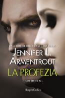 La profezia. Titan series vol.4 di Jennifer L. Armentrout edito da HarperCollins Italia