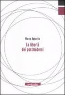 La libertà dei postmoderni di Marco Bascetta edito da Manifestolibri