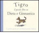 Tigro. Il piccolo libro su dieta e ginnastica di A. A. Milne edito da Magazzini Salani