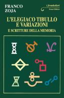 L' elegiaco Tibullo e variazioni e scritture della memoria di Franco Zoja edito da Genesi