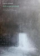 Francesco Parimbelli. Dalle acque profonde. Ediz. illustrata di Giuliano Zanchi edito da Lubrina Bramani Editore