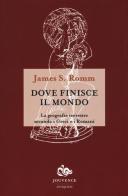 Dove finisce il mondo. La geografia terrestre secondo i Greci e i Romani di James S. Romm edito da Editoriale Jouvence