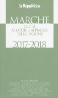 Marche. Guida ai sapori e ai piaceri della regione 2017-2018 edito da Gedi (Gruppo Editoriale)