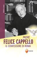 Padre Felice Cappello. Il confessore di Roma di Valerio Lessi edito da Editrice Shalom