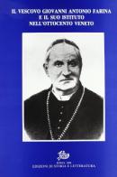 Il vescovo Giovanni Antonio Farina e il suo Istituto nell'Ottocento Veneto edito da Storia e Letteratura