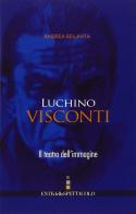 Luchino Visconti. Il teatro dell'immagine di Andrea Bellavita edito da Fondazione Ente dello Spettacolo