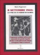 8 settembre 1943, la fine di un sogno di gloria di Mario Ragionieri edito da Editori dell'Acero