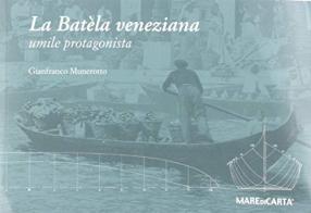 Batela veneziana umile protagonista di Gianfranco Munerotto edito da Mare di Carta