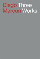 Diego Marcon. Three Works. Ediz. italiana e inglese di Yann Chateigné, Eva Fabbris, Andréa Picard edito da Lenz Press
