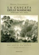 La Cascata delle Marmore nell'opera grafica antica e moderna. Incisioni e stampe dal XVII al XIX secolo di Bruno Vescarelli edito da Editoriale Umbra
