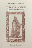 Il prete Gianni. Una favola medievale di Aristide Pellegrini edito da Brenner