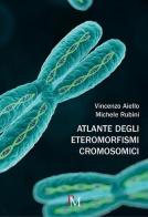 Atlante degli eteromorfismi cromosomici di Vincenzo Aiello, Michele Rubini edito da PM edizioni