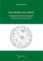 Dal muro alla rete. Trattamento dei detenuti e innovazione tecnologica nell'istruzione e nella formazione penitenziaria. Profili comparativi europei, italiani e spag di Giuseppe Pillera edito da A&G