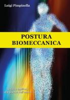Postura biomeccanica. La fisica applicata alla postura dell'uomo di Luigi Pimpinella edito da Youcanprint