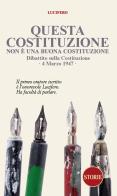 Questa Costituzione non è una buona Costituzione. Dibattito sulla Costituzione. 4 marzo 1947 di Roberto Lucifero edito da Storie