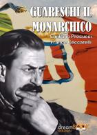 Guareschi il monarchico. Ediz. illustrata di Emiliano Procucci, Franco Ceccarelli edito da dreamBOOK edizioni