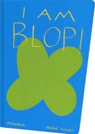 I am Blop! Ediz. inglese di Hervé Tullet edito da Phaidon