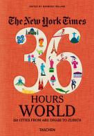 New York Times 36 Hours. World. 150 cities from Abu Dhabi to Zurich edito da Taschen