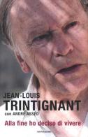 Alla fine ho deciso di vivere di Jean-Louis Trintignant, André Asséo edito da Mondadori