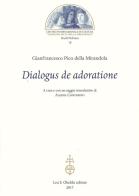 Dialogus de adoratione di Giovanni Pico della Mirandola edito da Olschki