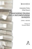 L' Associazione Italiana per la Documentazione Avanzata. Storia e archivio di Antonietta Folino, Erika Pasceri edito da Aracne