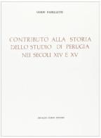 Contributo alla storia dello Studio di Perugia nei secoli XIV e XV (rist. anast. 1872) di Guido Padeletti edito da Forni