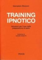 Training ipnotico. Istruzioni per l'uso nella preparazione al parto di Giampiero Mosconi edito da Piccin-Nuova Libraria