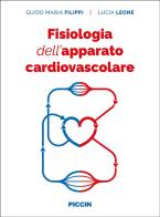 Fisiologia dell'apparato cardiovascolare di Guido Maria Filippi, Lucia Leone edito da Piccin-Nuova Libraria