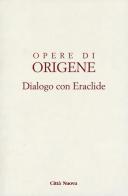 Dialogo con Eraclide di Origene edito da Città Nuova