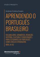 Aprendendo o português brasileiro. Manuale di portoghese brasiliano. A1-A2. di Andreia Cristina Scapin edito da libreriauniversitaria.it