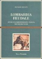 Lombardia feudale. Studi sull'aristocrazia padana nei secoli X-XIII di François Menant edito da Vita e Pensiero