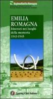 Emilia Romagna. Itinerari nei luoghi della memoria 1943-1945 edito da Touring