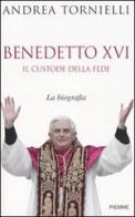 Benedetto XVI. Il custode della fede di Andrea Tornielli edito da Piemme
