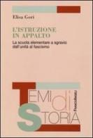 L' istruzione in appalto. La scuola elementare a sgravio dall'Unità al fascismo di Elisa Gori edito da Franco Angeli