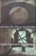 Attualità della scultura. Incontro con Bruno Corà, Eliseo Mattiacci, Hidetoshi Nagasawa (Catanzaro, 15 aprile 2003). Ediz. illustrata edito da Rubbettino