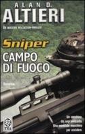 Campo di fuoco. Sniper vol.1 di Alan D. Altieri edito da TEA