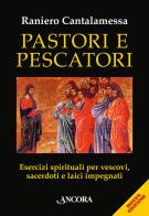 Pastori e pescatori. Esercizi spirituali per vescovi, sacerdoti e religiosi di Raniero Cantalamessa edito da Ancora