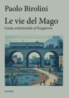 Le vie del mago. Guida sentimentale al purgatorio di Paolo Birolini edito da CartaCanta