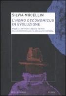 L'homo oeconomicus in evoluzione. Modelli antropologici e teoria della responsabilità sociale d'impresa di Silvia Mocellin edito da Mondadori Bruno