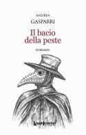 Il bacio della peste di Andrea Gasparri edito da LuoghInteriori