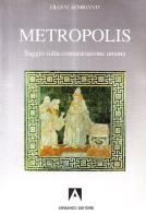 Metropolis. Saggio sulla comunicazione umana di Gianni Sembianti edito da Armando Editore