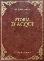 Storia d'Acqui (rist. anast. Acqui, 1878) di Giacinto Lavezzari edito da Firenzelibri