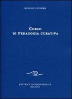 Corso di pedagogia curativa di Rudolf Steiner edito da Editrice Antroposofica