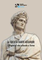La Società Dante Alighieri. 130 anni di vita culturale a Fermo edito da Andrea Livi Editore