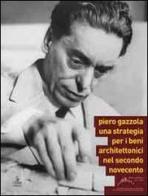 Piero Gazzola. Una strategia per i beni architettonici nel secondo Novecento edito da Cierre Edizioni