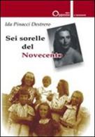 Sei sorelle del Novecento di Ida Pinacci Destrero edito da Opposto Edizioni