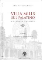 Villa Mills sul Palatino e la Domus Augustana di Maria Elisa Garcia Barraco, Alfonso Bartoli edito da Arbor Sapientiae Editore