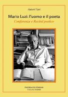 Mario Luzi. L'uomo e il poeta. Conferenza e recital poetico (Firenze, 17 ottobre 2015) edito da Poetikanten